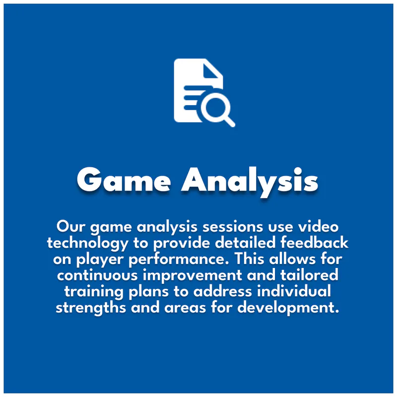 Game Analysis. Our game analysis sessions use video technology to provide detailed feedback on player performance. This allows for continuous improvement and tailored training plans to address individual strengths and areas for development.