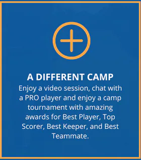 A Different Camp. Enjoy a video session, chat with a PRO player and enjoy a camp tournament with amazing awards for Best Player, Top Scorer, Best Keeper, and Best Teammate.